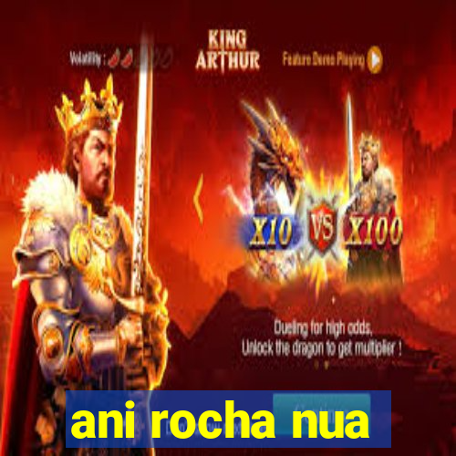 ani rocha nua